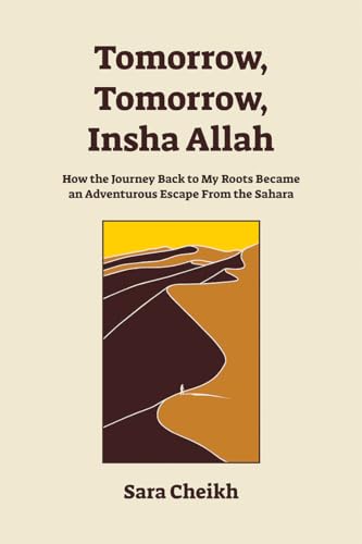 Tomorrow, Tomorrow, Insha Allah: How The Journey Back To My Roots Became An Adventurous Escape From the Sahara von Feral House