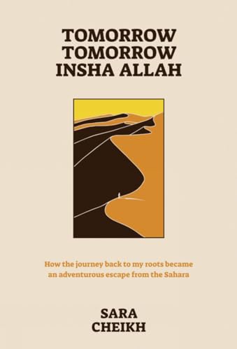 Tomorrow, Tomorrow, Insha Allah: How The Journey Back To My Roots Became An Adventurous Escape From the Sahara von Feral House