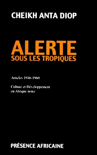 Alerte sous les tropiques. Articles 1946-1960. Culture et développement en Afrique noire Alerte sous les tropiques. Articles 1946-1960. Culture et développement en Afrique noire von Présence Africaine