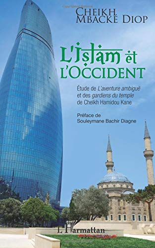 L'Islam et l'Occident: Etude de <em>L'aventure ambiguë </em>et <em>des gardiens du temple</em> de Cheikh Hamidou Kane L'Islam et l'Occident: Etude de <em>L'aventure ambiguë </em>et <em>des gardiens du temple</em> de Cheikh Hamidou Kane von Editions L'Harmattan