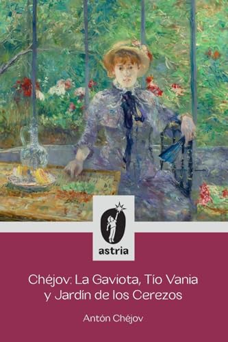 Chéjov: La Gaviota, Tío Vania y El Jardín de los Cerezos von Astria Ediciones