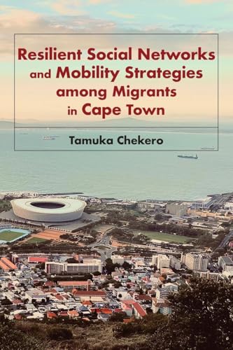 Resilient Social Networks and Mobility Strategies among Migrants in Cape Town Resilient Social Networks and Mobility Strategies among Migrants in Cape Town von Langaa RPCIG