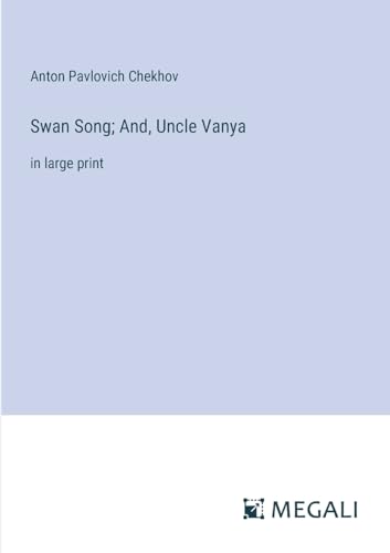 Swan Song; And, Uncle Vanya: in large print von Megali Verlag