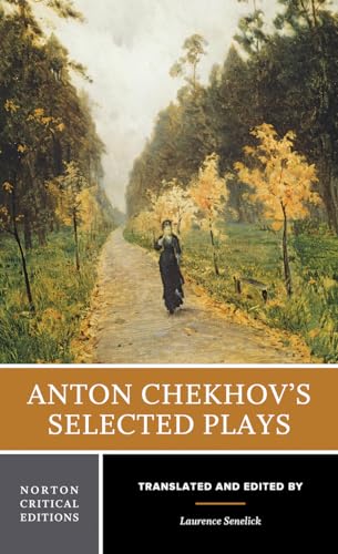 Anton Chekhov's Selected Plays: A Norton Critical Edition (Norton Critical Editions, Band 0) von W. W. Norton & Company