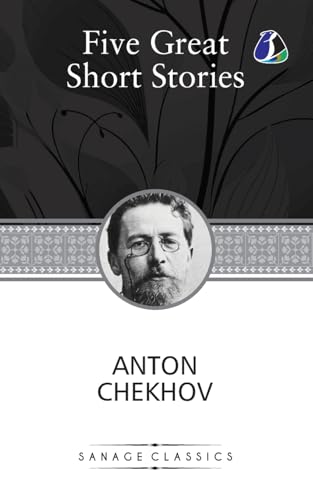 Five Great Short Stories of Anton Chekhov (The Black Monk, The House with the Mezzanine, Gooseberries, The Lady with the Toy Dog & Peasants) von SANAGE PUBLISHING HOUSE LLP