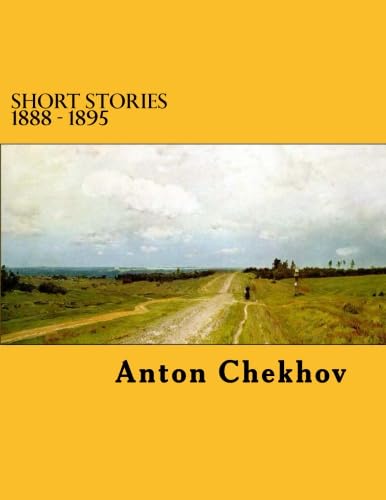 Short Stories 1888 - 1895 (The Complete Stories of Anton Chekhov) von CreateSpace Independent Publishing Platform