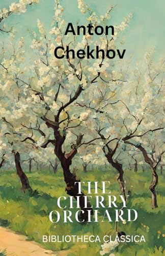 The Cherry Orchard: BIBLIOTHECA CLASSICA The Cherry Orchard: BIBLIOTHECA CLASSICA von Independently published