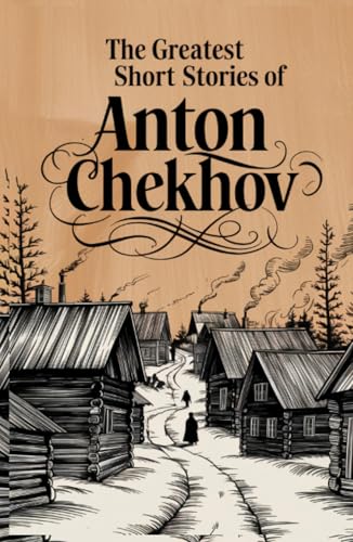The Greatest Short Stories of Anton Chekhov von Grapevine