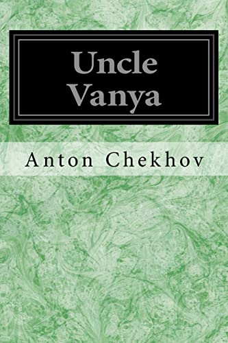 Uncle Vanya: Scenes From Country Life In Four Acts Uncle Vanya: Scenes From Country Life In Four Acts von CREATESPACE