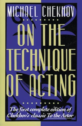 On the Technique of Acting: The First Complete Edition of Chekhov's Classic to the Actor