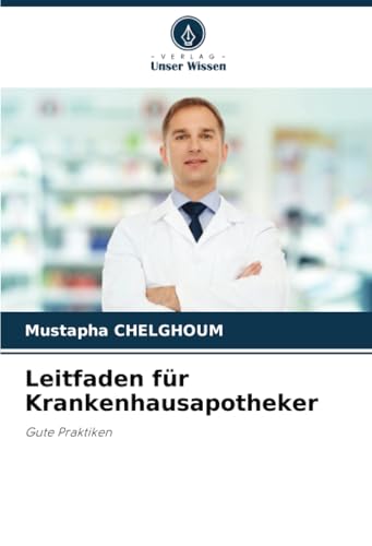 Leitfaden für Krankenhausapotheker: Gute Praktiken von Verlag Unser Wissen