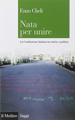 Nata per unire. La Costituzione italiana tra storia e politica (Saggi, Band 767)