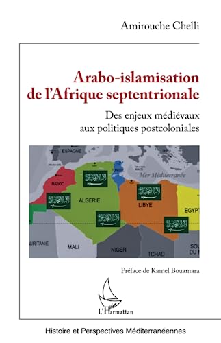 Arabo-islamisation de l'Afrique septentrionale: Des enjeux médiévaux aux politiques postcoloniales von Editions L'Harmattan