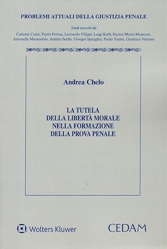 La tutela della libertà morale nella formazione della prova penale (Problemi attuali della giustizia penale) von CEDAM