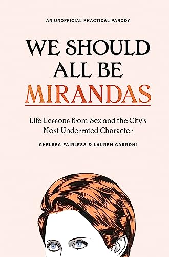 We Should All Be Mirandas: Life Lessons from Sex and the City's Most Underrated Character