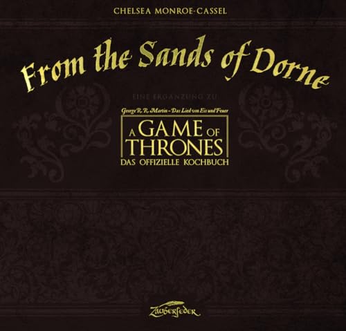 From the Sands of Dorne: Eine Ergänzung zu A Game of Thrones – Das offizielle Kochbuch: Eine Ergänzug zu "Game of Thrones - Das offizielle Kochbuch" From the Sands of Dorne: Eine Ergänzung zu A Game of Thrones – Das offizielle Kochbuch: Eine Ergänzug zu "Game of Thrones - Das offizielle Kochbuch"