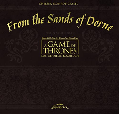 From the Sands of Dorne: Eine Ergänzung zu A Game of Thrones – Das offizielle Kochbuch: Eine Ergänzug zu "Game of Thrones - Das offizielle Kochbuch"