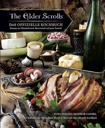 The Elder Scrolls: Das offizielle Kochbuch: Rezepte aus Himmelsrand, Morrowind und ganz Tamriel The Elder Scrolls: Das offizielle Kochbuch: Rezepte aus Himmelsrand, Morrowind und ganz Tamriel