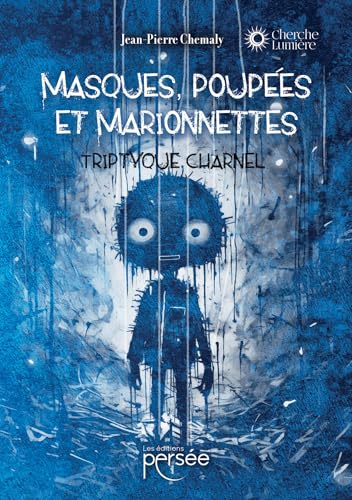 Masques, poupées et marionnettes. Triptyque charnel.: Tryptique charnel Masques, poupées et marionnettes. Triptyque charnel.: Tryptique charnel von PERSEE
