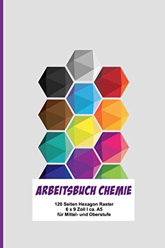 Arbeitsbuch Chemie: Extra dickes Schreibheft für den Chemieunterricht I 120 Seiten Hexagon Raster I mit Periodensystem I 6 x 9 " I ca. A5 I Softcover ... Ober- und Mittelstufe I Geschenk für Schüler