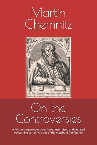 On the Controversies: which, in the previous time, have been raised and debated concerning certain Articles of the Augsburg Confession On the Controversies: which, in the previous time, have been raised and debated concerning certain Articles of the Augsburg Confession
