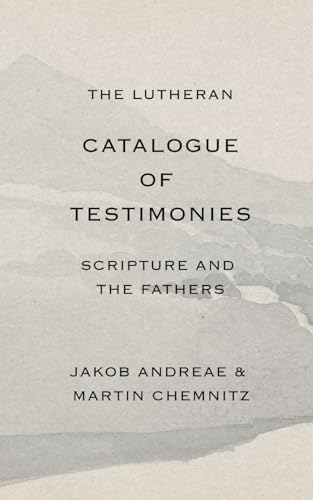 The Lutheran Catalogue of Testimonies: Scripture and the Fathers von Independently published
