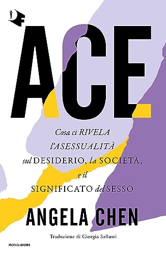Ace. Cosa ci rivela l'asessualità sul desiderio, la società e il significato del sesso (Oscar fantastica) von Mondadori