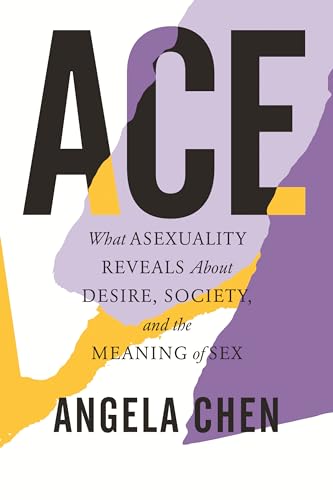 Ace: What Asexuality Reveals About Desire, Society, and the Meaning of Sex von Beacon Press