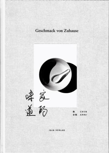 Geschmack von Zuhause: Ein Kochbuch über chinesische Familienküche und Esskultur von Jaja Verlag