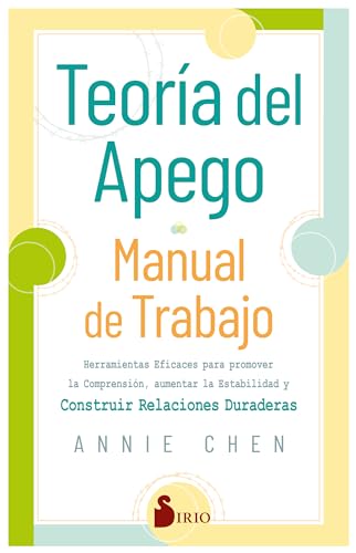 Teoría del apego. Manual de trabajo: Herramientas eficaces para promover la comprensión, aumentar la estabilidad y construir relaciones duraderas