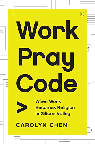 Work Pray Code: When Work Becomes Religion in Silicon Valley von Princeton University Press