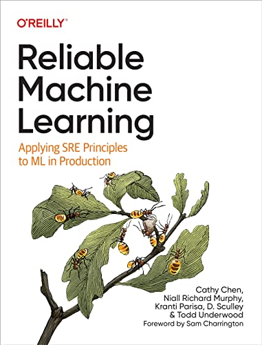 Reliable Machine Learning: Applying SRE Principles to ML in Production von O'Reilly Media, Inc.