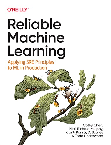 Reliable Machine Learning: Applying SRE Principles to ML in Production von O'Reilly Media, Inc.