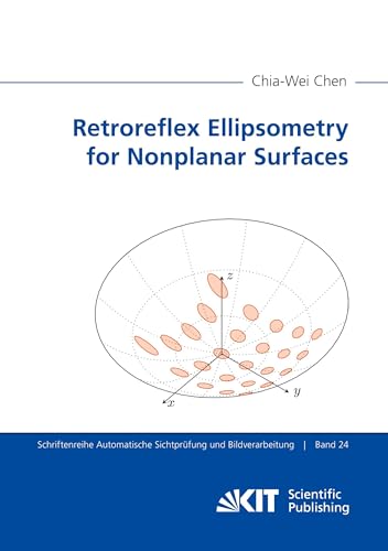 Retroreflex Ellipsometry for Nonplanar Surfaces (Schriftenreihe Automatische Sichtprüfung und Bildverarbeitung) von KIT Scientific Publishing