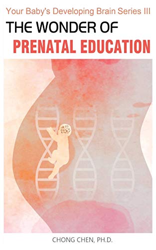 The Wonder of Prenatal Education: Why You Should Listen to Mozart and Sing to Your Baby While Pregnant (Your Baby’s Developing Brain, Band 3) von Brain & Life Publishing