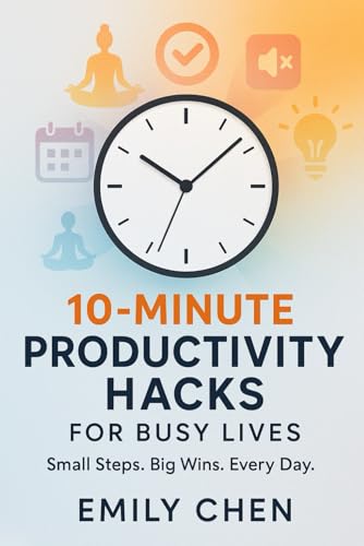 10-Minute Productivity Hacks for Busy Lives von Independently published