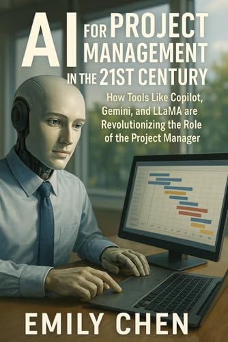 AI for Project Management in the 21st Century: How Tools Like Copilot, Gemini, and Llama are Revolutionizing the Role of the Project Manager von Independently published