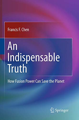 An Indispensable Truth: How Fusion Power Can Save the Planet