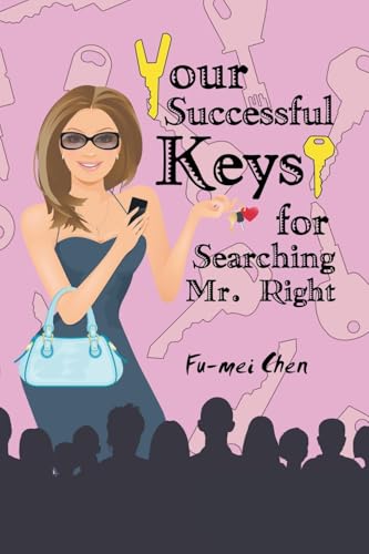 Your Successful Keys for Searching Mr. Right Your Successful Keys for Searching Mr. Right von Xlibris US