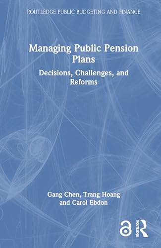Managing Public Pension Plans: Decisions, Challenges, and Reforms (Routledge Public Budgeting and Finance) von Routledge
