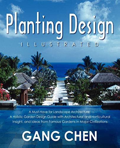 Planting Design Illustrated: A Must-Have for Landscape Architecture: A Holistic Garden Design Guide with Architectural and Horticultural Insight, and Ideas from Famous Gardens in Major Civilizations