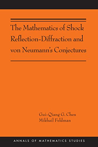 The Mathematics of Shock Reflection-Diffraction and von Neumann's Conjectures: (Ams-197) (Annals of Mathematics Studies, 197, Band 197)