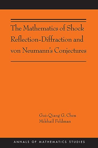 The Mathematics of Shock Reflection-Diffraction and von Neumann's Conjectures: (Ams-197) (Annals of Mathematics Studies, 197, Band 197)
