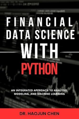 Financial Data Science with Python: An Integrated Approach to Analysis, Modeling, and Machine Learning Financial Data Science with Python: An Integrated Approach to Analysis, Modeling, and Machine Learning von Business Expert Press