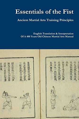 Essentials of the Fist - Ancient Martial Arts Training Principles: Interpretation of a 400 years old Ming Dynasty Fist manual von Jack Chen