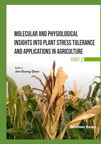 Molecular and Physiological Insights into Plant Stress Tolerance and Applications in Agriculture- Part 2 von Bentham Science Publishers