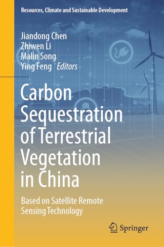Carbon Sequestration of Terrestrial Vegetation in China: Based on Satellite Remote Sensing Technology (Resources, Climate and Sustainable Development) von Springer