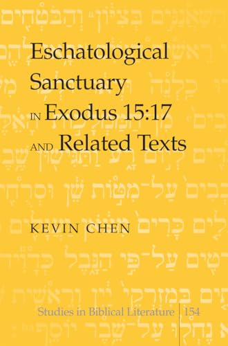 Eschatological Sanctuary in Exodus 15:17 and Related Texts (Studies in Biblical Literature, Band 154)