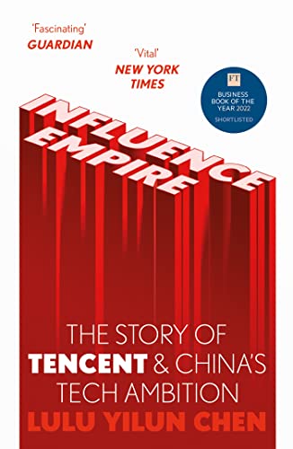 Influence Empire: The Story of Tencent and China's Tech Ambition: Shortlisted for the FT Business Book of 2022