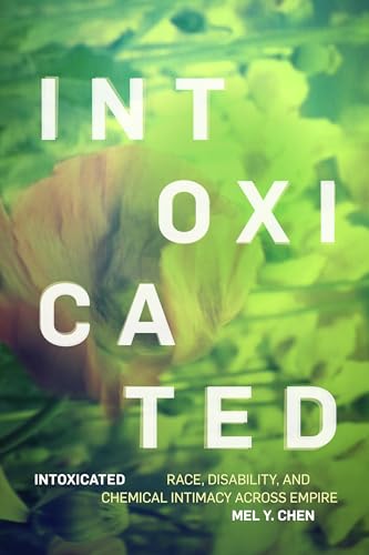 Intoxicated: Race, Disability, and Chemical Intimacy Across Empire (Anima: Critical Race Studies Otherwise) von Duke University Press